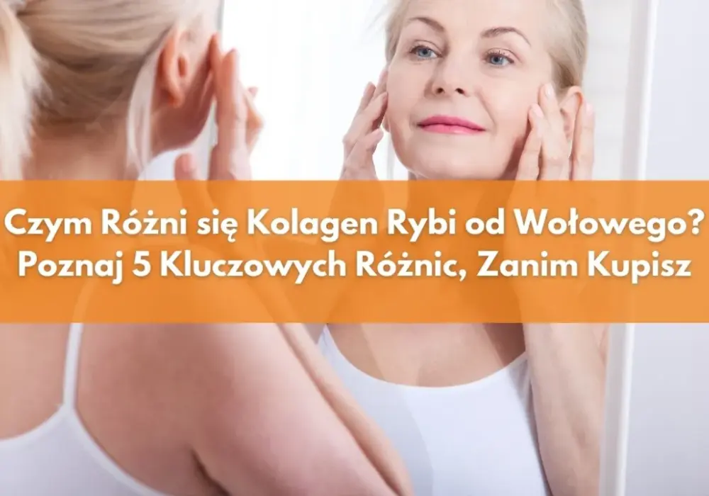 Jaki kolagen wybrać: porównanie kolagenu rybiego i wołowego