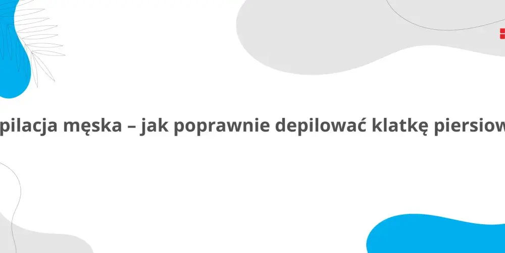 Jak golić klatkę i brzuch bez podrażnień i z perfektnym efektem