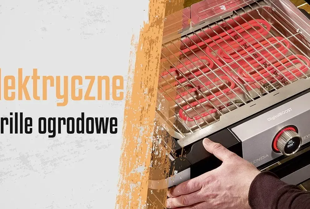Najlepsze grille elektryczne ogrodowe z pokrywą – porównanie modeli