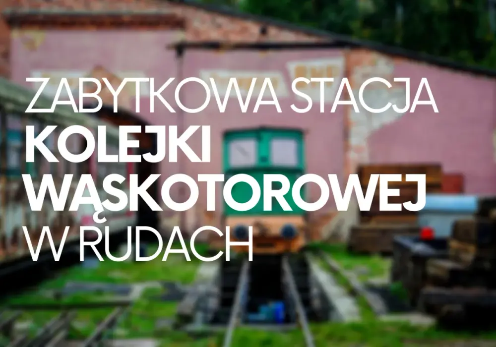 Zabytkowa Stacja Rudy: Podróż w czasie i praktyczny przewodnik