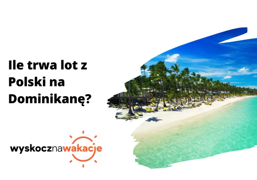 Ile leci się do Punta Cana? Sprawdź czas lotu z Polski
