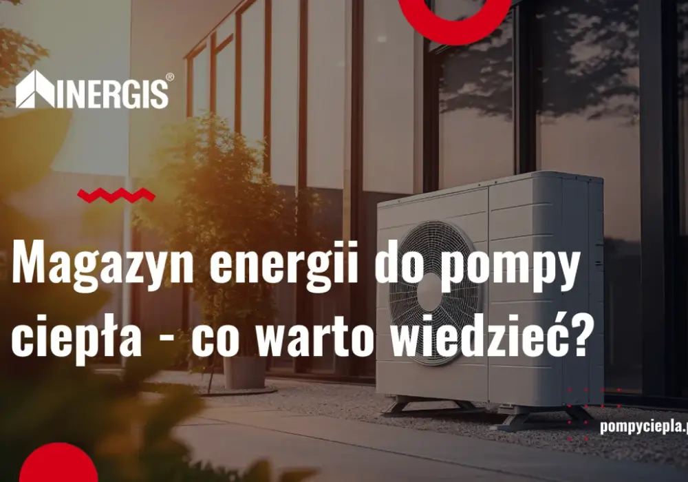 Jaki magazyn energii do pompy ciepła? Wybierz mądrze, oszczędzaj!