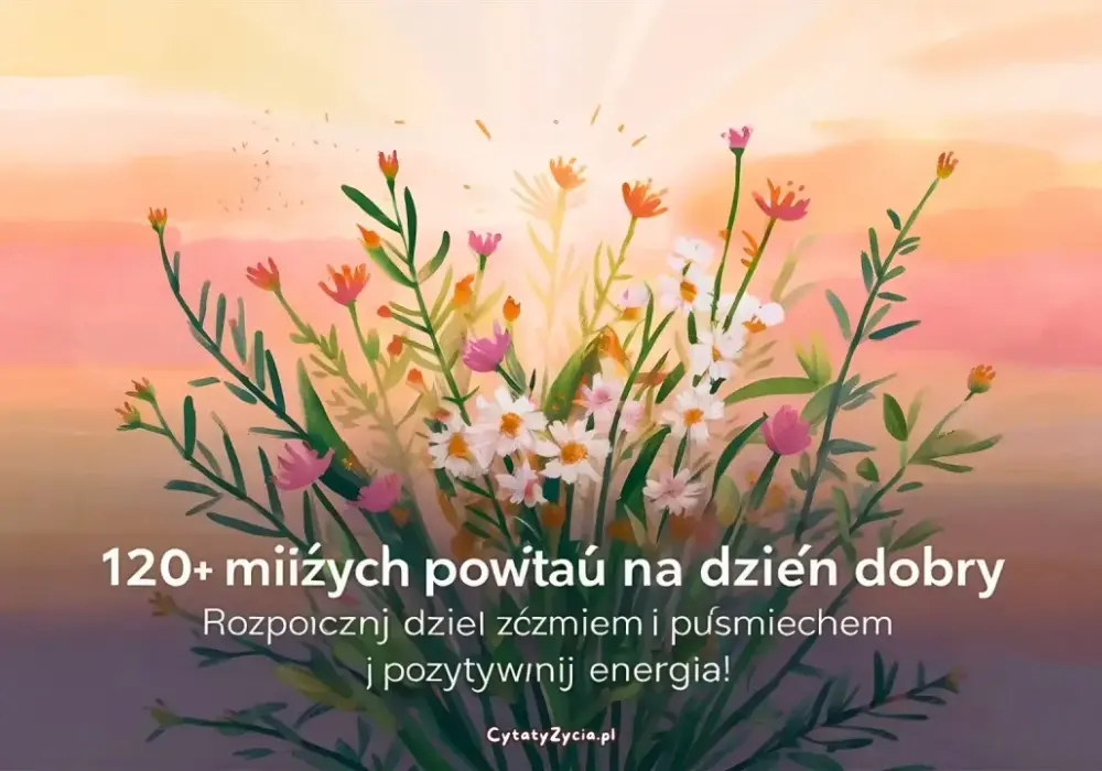 Powitania na dzień dobry - ciepłe i naturalne przykłady