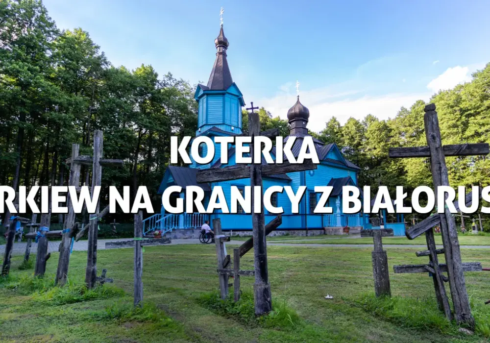 Miasta przy granicy z Białorusią: Podlasie i Lubelskie - przewodnik