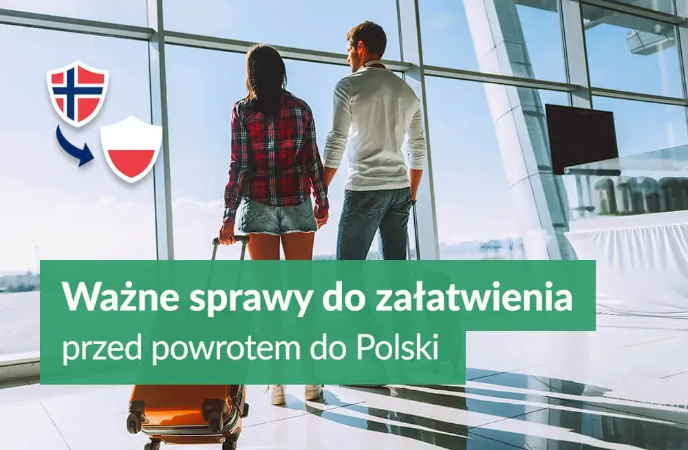 Jak zaplanować powrót do Polski z Norwegii: kompletny poradnik formalnościowy