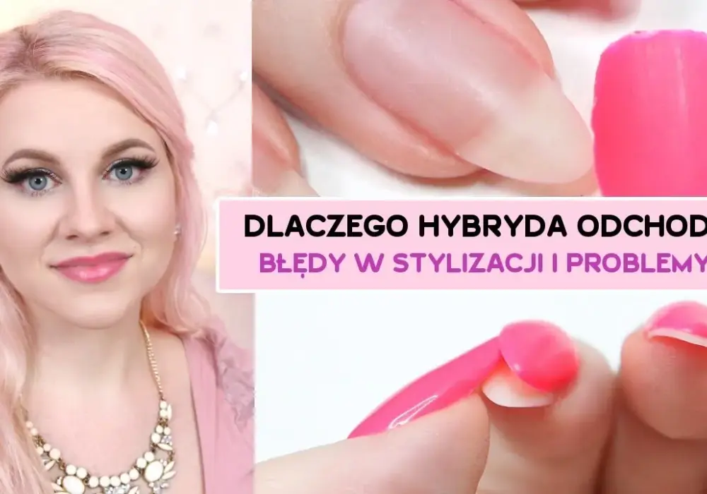 Dlaczego hybryda odchodzi od paznokcia? Przyczyny i skuteczne rozwiązania problemu