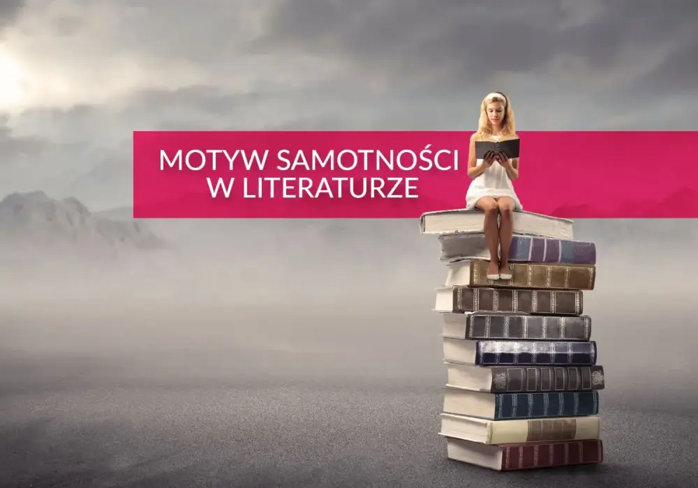 Samotność w literaturze - Czy zawsze oznacza to samo?