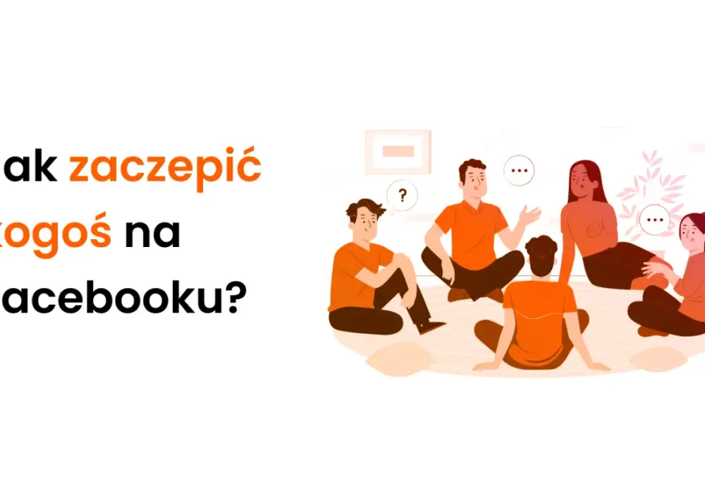 Zaczepka na Facebooku - Jak ją wysłać i kiedy ma sens?