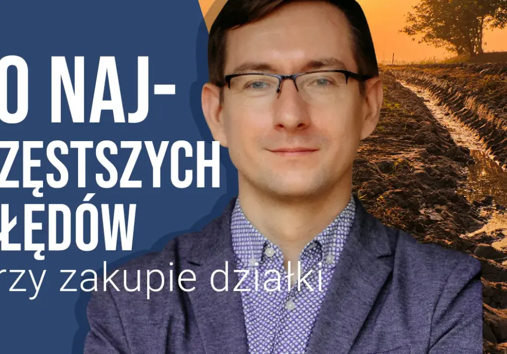 Jak kupić działkę budowlaną - unikaj najczęstszych błędów i pułapek