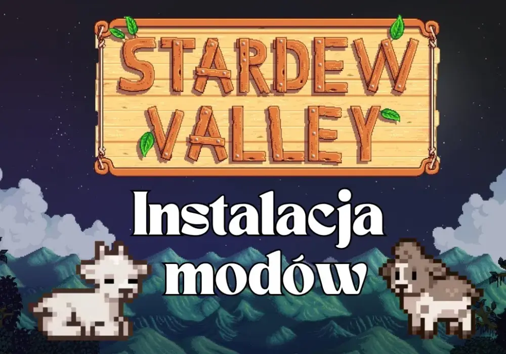 Jak zainstalować mody do Stardew Valley - prosty poradnik krok po kroku