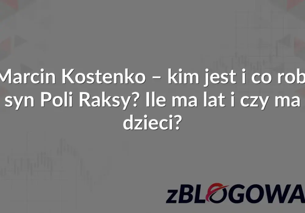 Marcin Kostenko zdjęcia: Syn Poli Raksy na zdjęciach