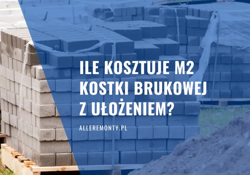Ile za m kostki brukowej? Sprawdź ceny i wybierz najlepszą opcję
