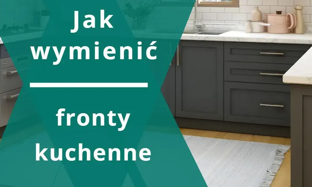 Jak tanio zmienić fronty szafek kuchennych: praktyczne metody i porady.