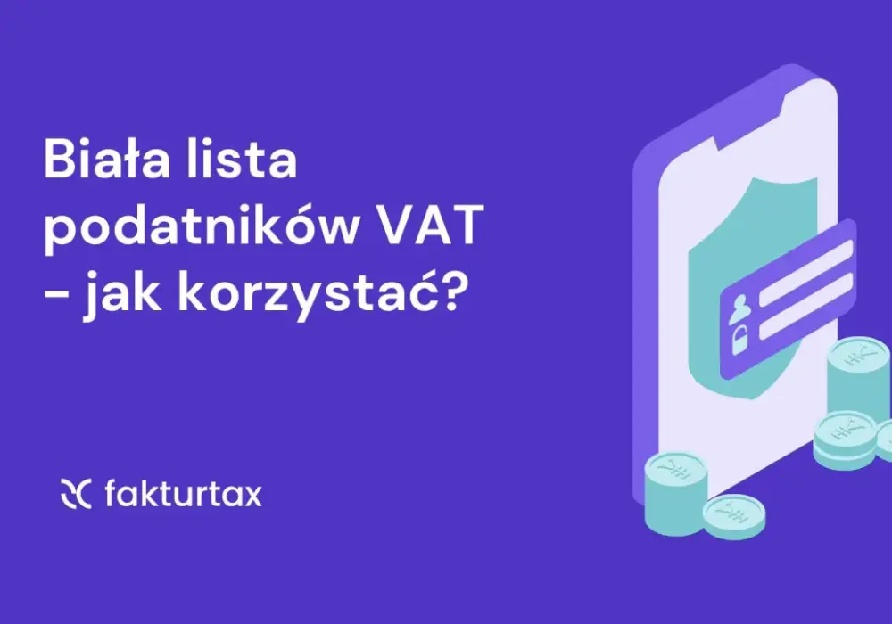 Biała lista VAT - jak sprawdzić kontrahenta i uniknąć błędu
