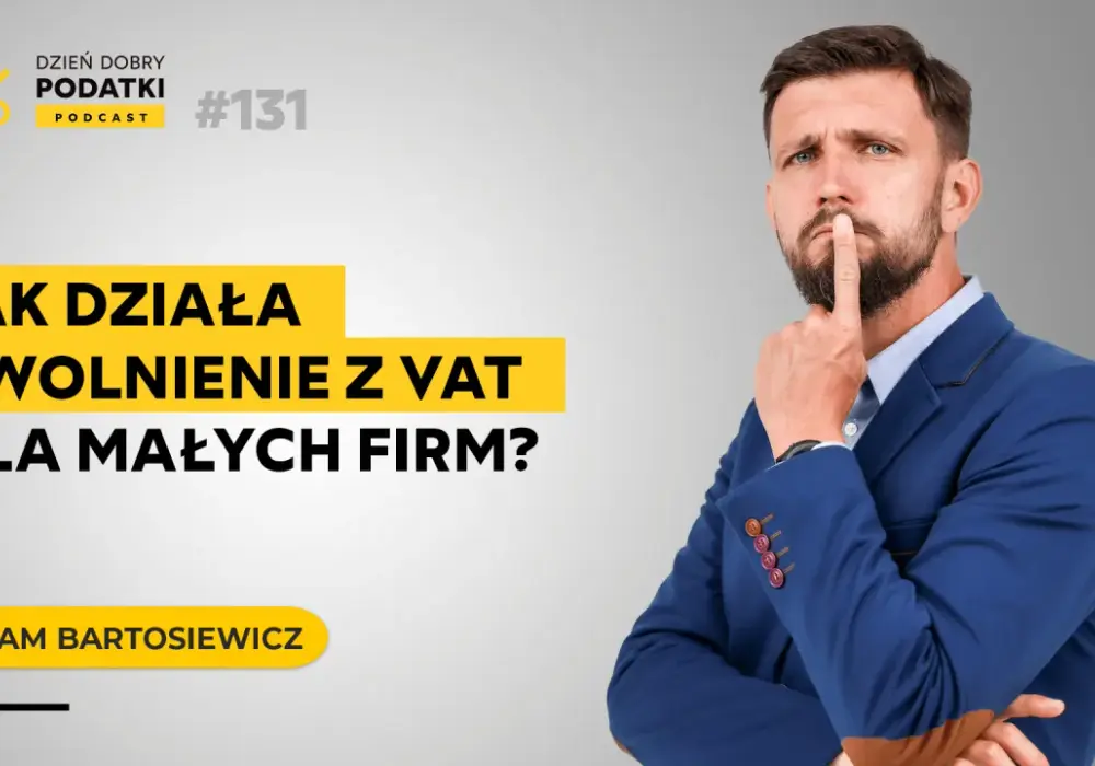 Zwolnienie z VAT - Czy Twoja firma na tym skorzysta?