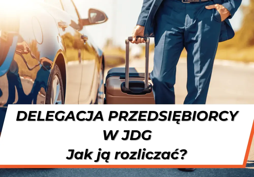 Delegacja właściciela JDG - Jak rozliczyć koszty i diety bez błędu?