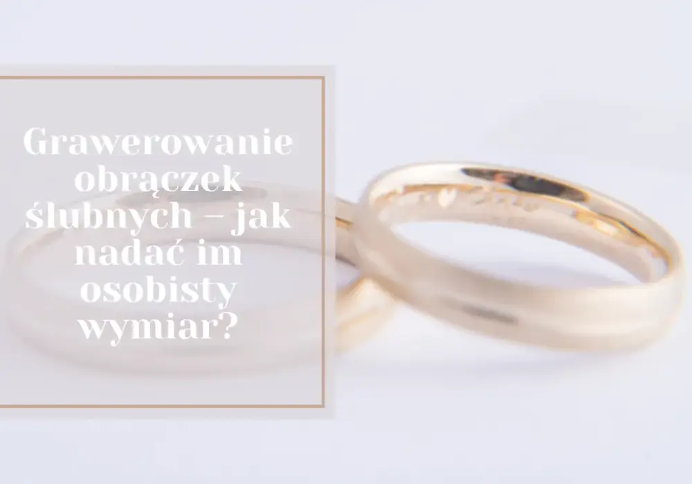 Co wygrawerować na obrączkach ślubnych, by uczynić je wyjątkowymi?