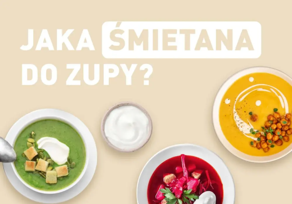 Jaka śmietana do zupy krem, aby uzyskać idealną konsystencję?