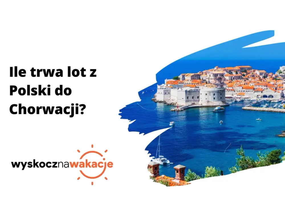 Ile trwa lot do Chorwacji? Sprawdź czasy przelotu i zaplanuj podróż