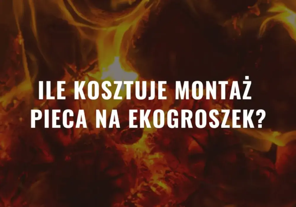 Ile kosztuje montaż pieca na ekogroszek 2026? Sprawdź!