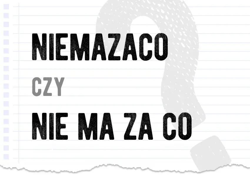 Jak się pisze nie ma za co? Poznaj zasady i znaczenie tego zwrotu