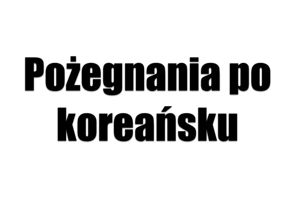 Jak pożegnać się po koreańsku? Poznaj kluczowe zwroty