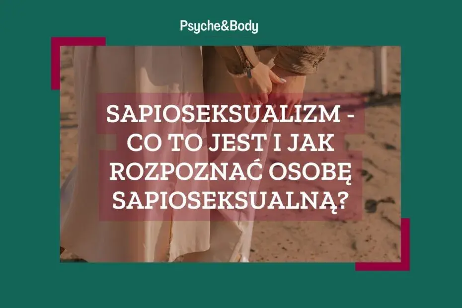 Sapioseksualizm - co to jest i jak rozpoznać osobę sapioseksualną