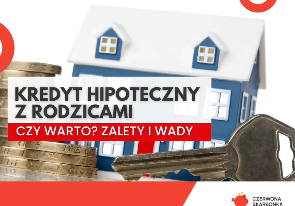 Kredyt z rodzicami - czy to się opłaca? Zobacz, co musisz wiedzieć!