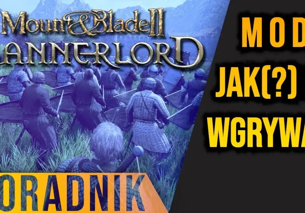 Jak zainstalować mody do Mount and Blade Bannerlord - prosty poradnik