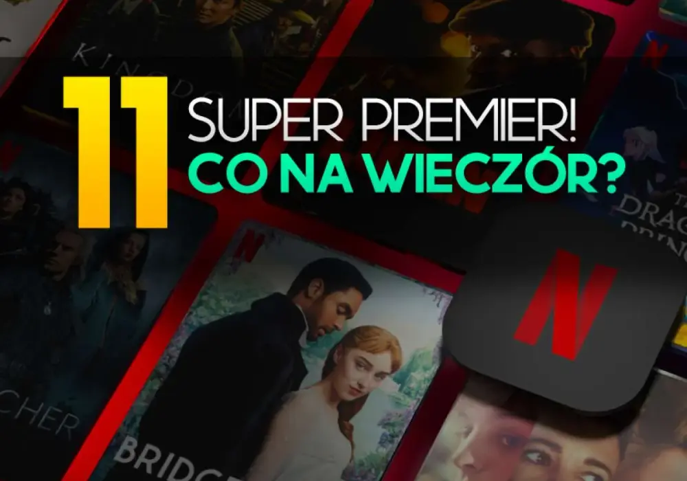Nowości na Netfliksie - co warto obejrzeć i jak nie błądzić w ofercie?