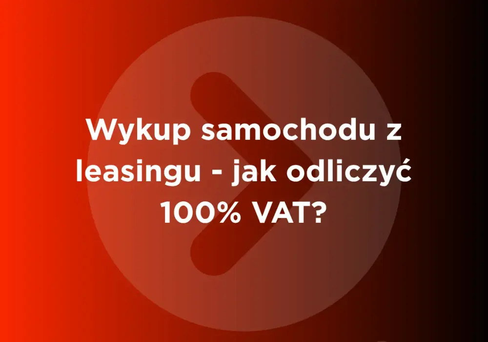 VAT-26 - Pełne odliczenie VAT od samochodu? Sprawdź, jak!