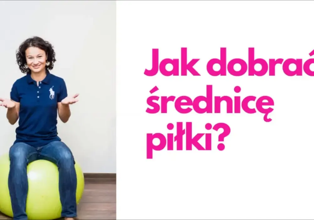 Jak dobrać średnicę piłki do ćwiczeń do swojego wzrostu?