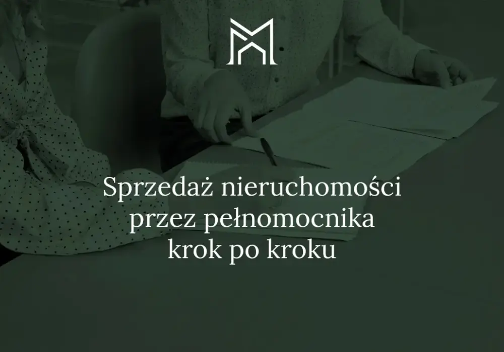Pełnomocnictwo do nieruchomości - uniknij błędów i oszczędź czas