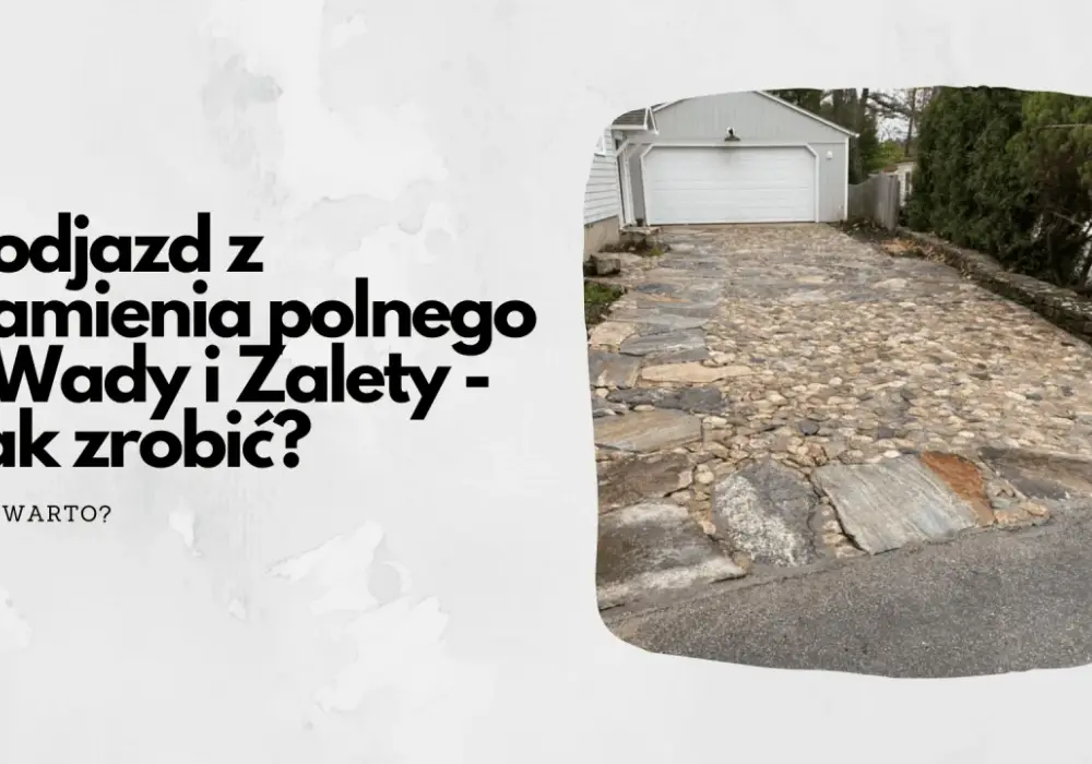 Podjazd z kamienia polnego: koszt, budowa, wady i zalety