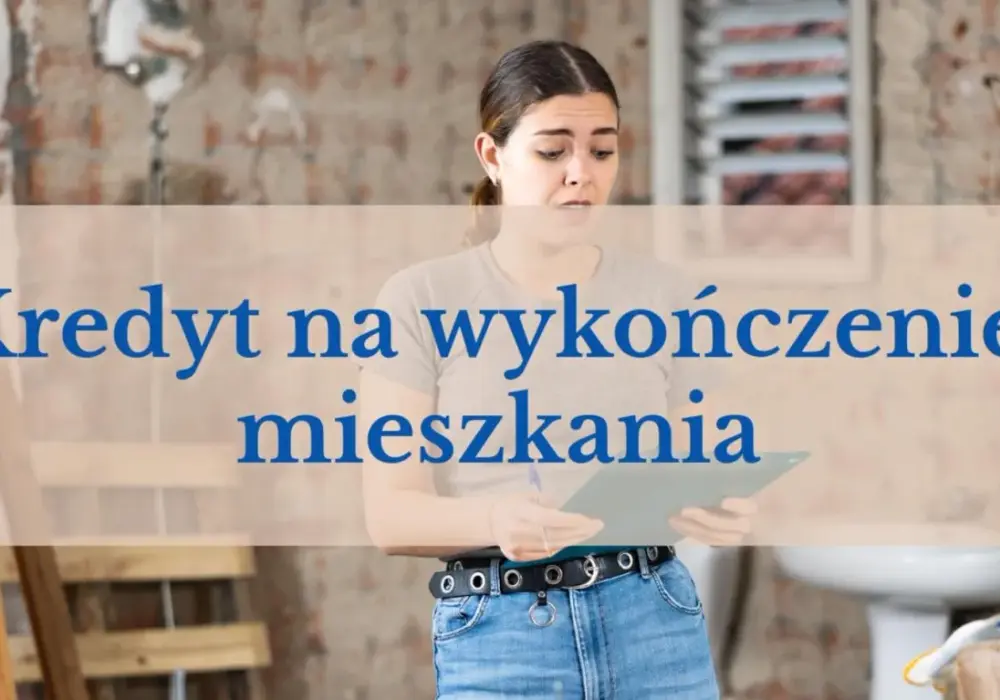Kredyt na wykończenie mieszkania - Kiedy warto i jak go dostać?