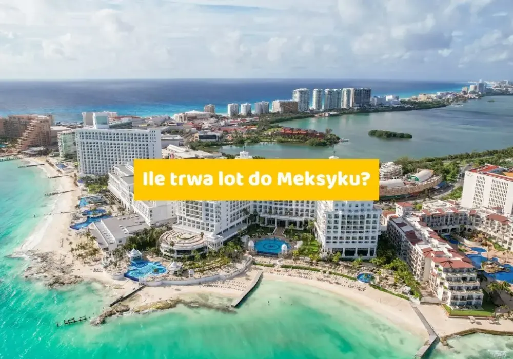 Ile trwa lot z Warszawy do Meksyku? Sprawdź, co wpływa na czas podróży