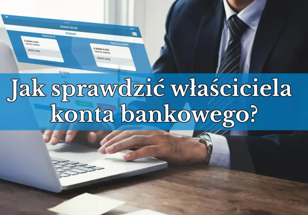 Jak sprawdzić do kogo należy numer konta bankowego - Co mówi prawo?