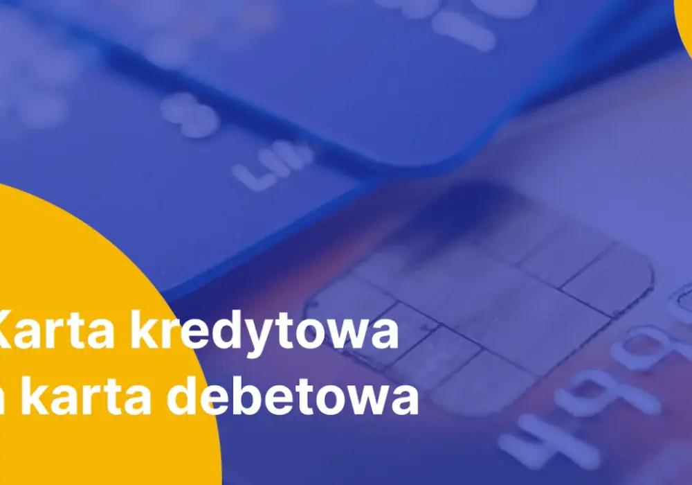 Karta debetowa czy kredytowa - którą wybrać i dlaczego?