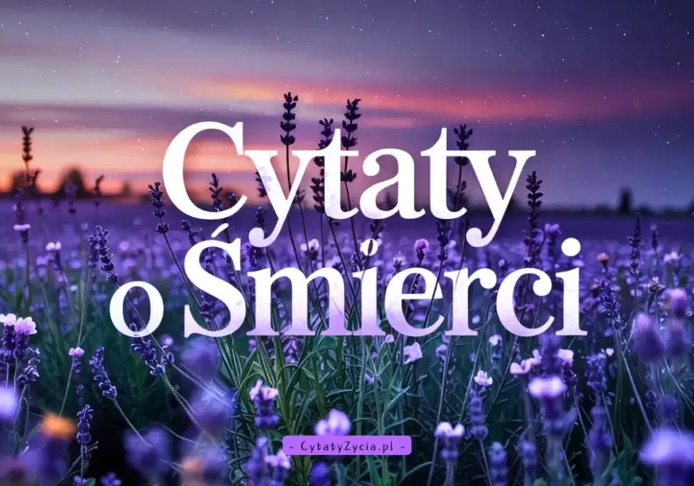 Cytaty o śmierci - Jak wybrać mądre słowa, unikając patosu?
