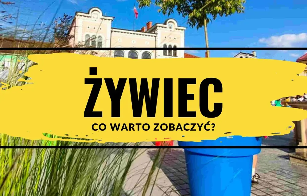 Żywiec atrakcje – odkryj najciekawsze miejsca, które musisz zobaczyć