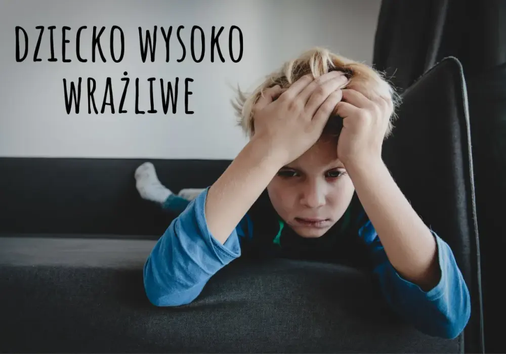 Wysoka wrażliwość u dziecka - wsparcie w domu i szkole
