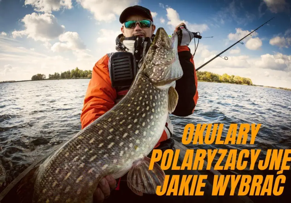 Okulary polaryzacyjne na ryby - Jak wybrać najlepsze?