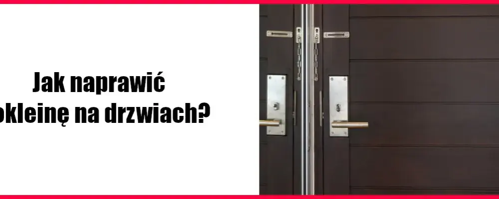 Jak naprawić okleinę na drzwiach i uniknąć kosztownych błędów