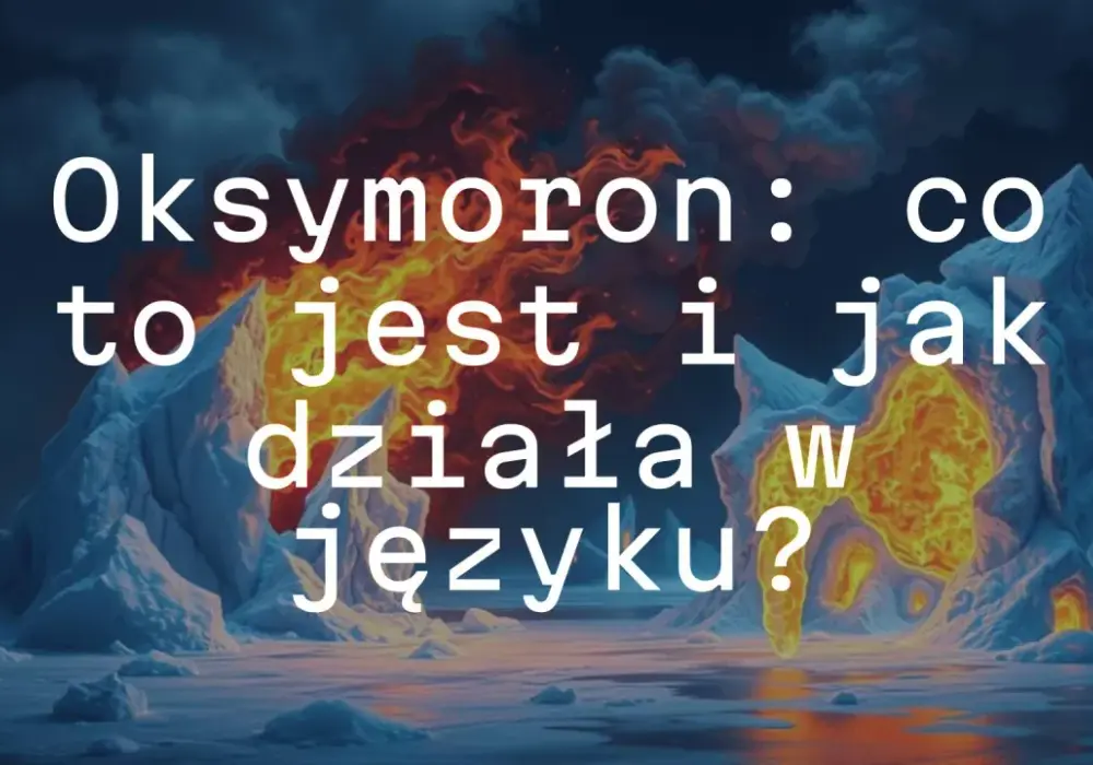 Oksymoron - Co to jest i jak go rozpoznać? Przykłady!