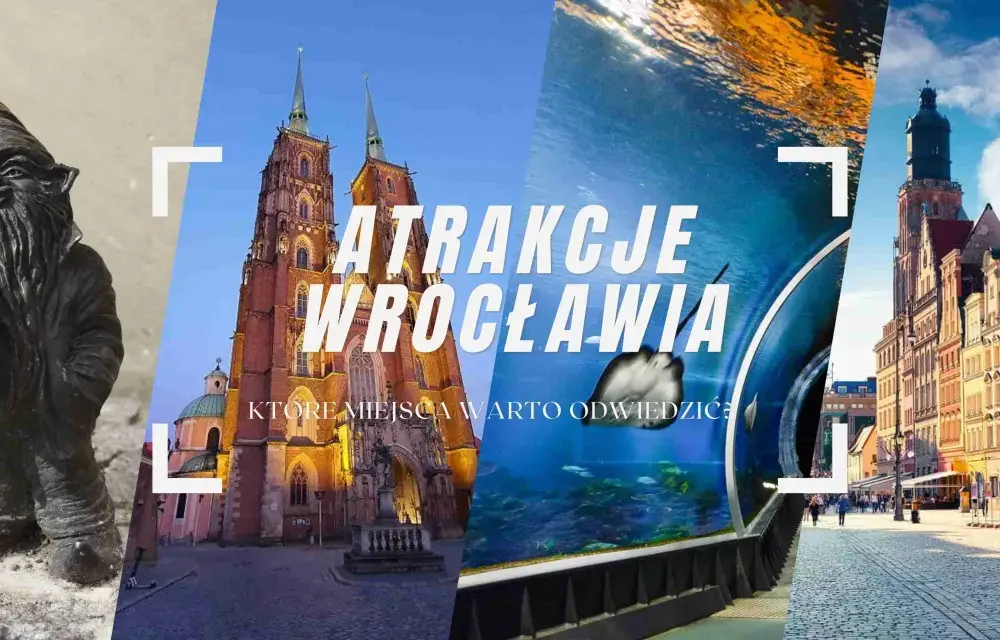 Atrakcje w Wrocławiu: Odkryj najciekawsze miejsca i ukryte skarby