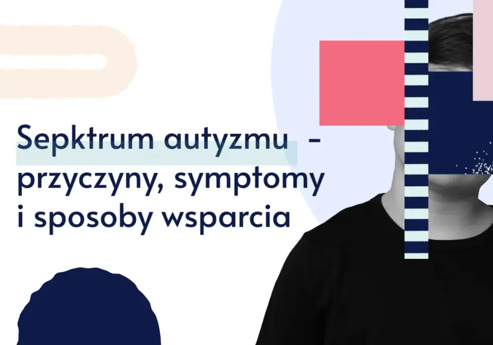 Autyzm - Diagnoza, objawy, skuteczne wsparcie w Polsce