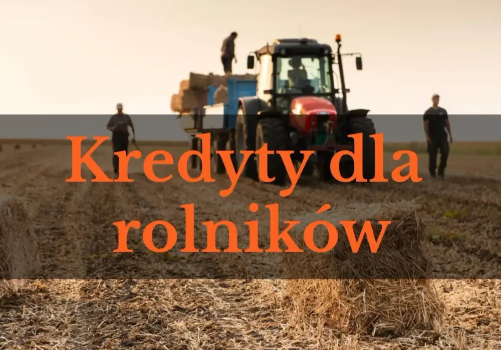 Kredyt dla rolników - jak wybrać finansowanie gospodarstwa