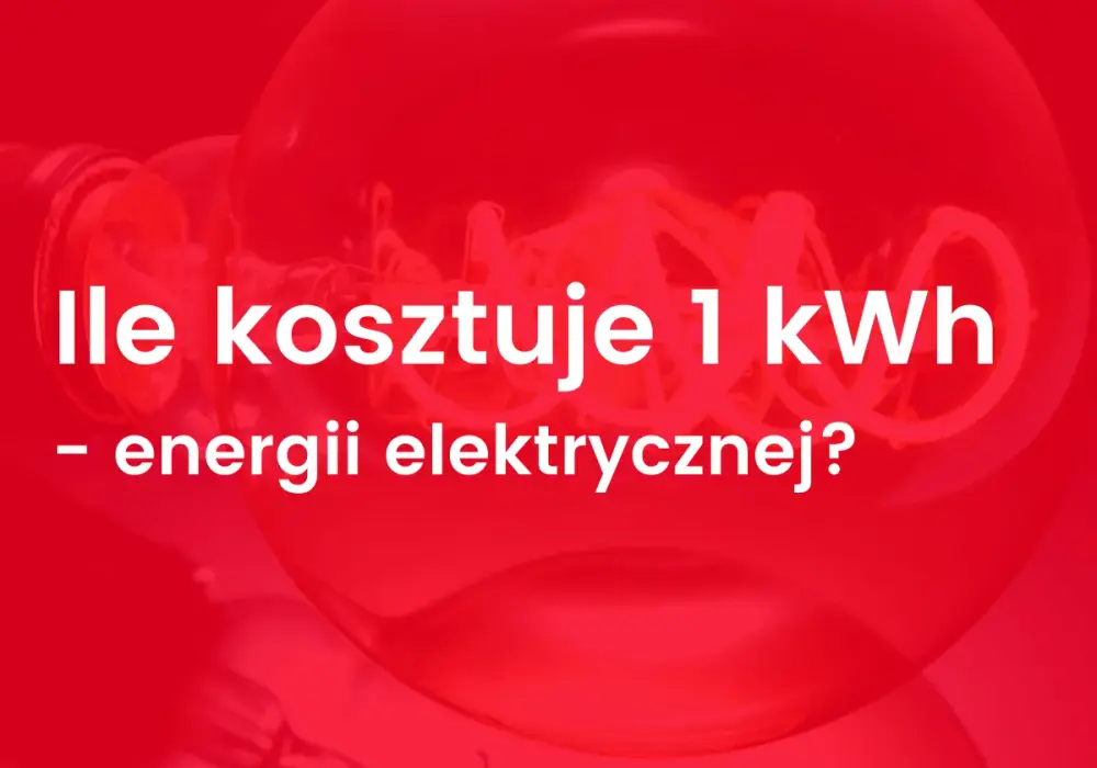 Ile kosztuje 1 kWh - Prawdziwy koszt prądu (ok. 1 zł/kWh)