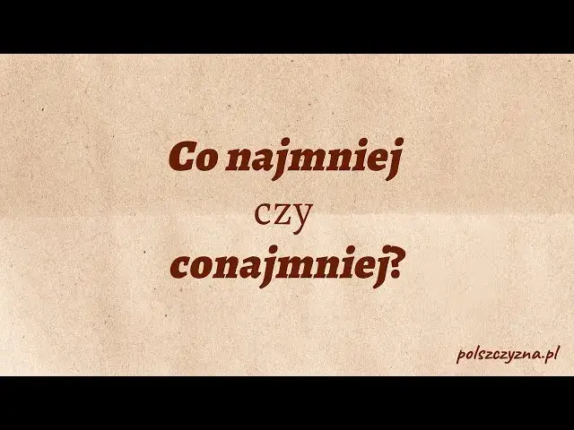 Co najmniej czy conajmniej? Rozwiej wątpliwości raz na zawsze!