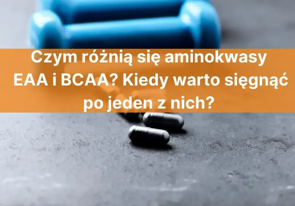 EAA czy BCAA - Co wybrać? Pełny poradnik!